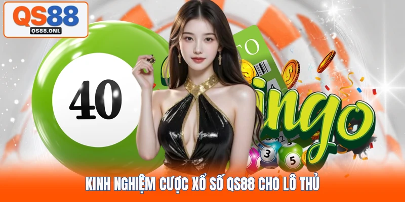 Kinh nghiệm cược xổ số QS88 cho lô thủ