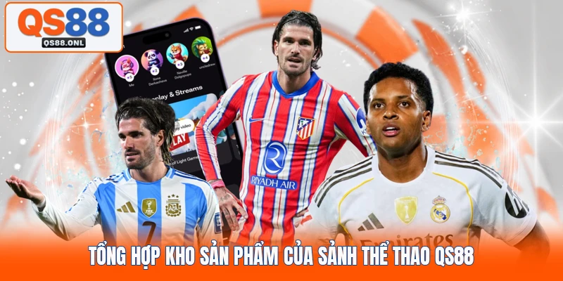 Tổng hợp kho sản phẩm của sảnh thể thao QS88